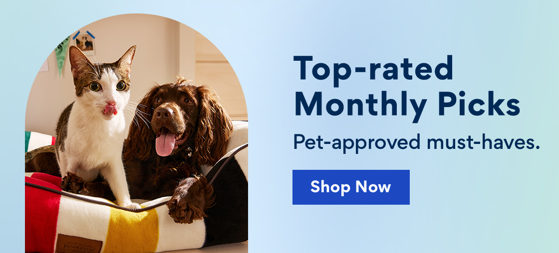 Top-rated Monthly Picks | Pet Approved must-haves. | Shop Now Top-rated Monthly Picks Pet-approved must-haves. 