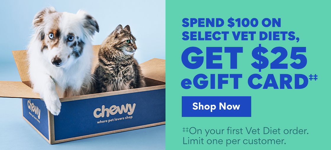 SPEND $100 ON SELECT VET DIETS, GET $25 eGIFT CARD‡‡ | Shop Now | ‡‡On your first Vet Diet order. Limit one per customer. #On your first Vet Diet order. Limit one per customer. 