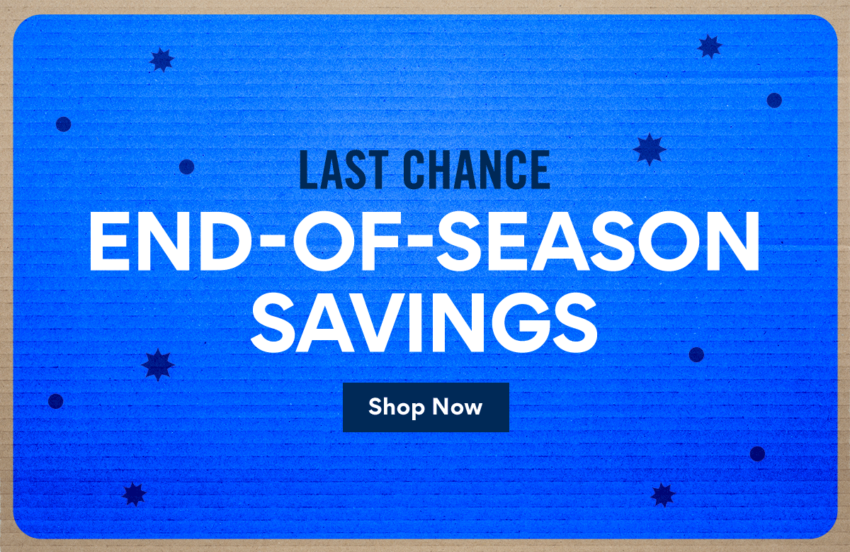Last Chance | End-Of-Season Savings | Shop Now