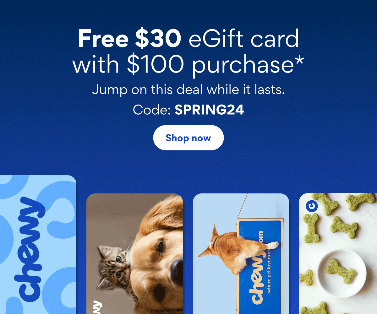 Order 100 in pet needs, get a 30 eGift card Chewy